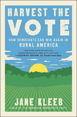 Harvest the Vote: How Democrats Can Win Again in Rural America by Jane Kleeb