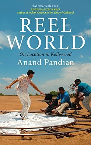 Reel World: On Location in Kollywood by Anand Pandian