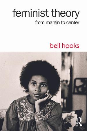 Feminist Theory: From Margin to Center by bell hooks