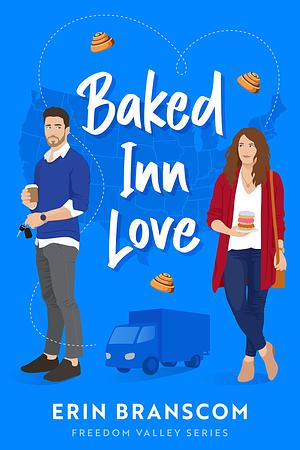 Baked Inn Love: Freedom Valley Series (Freedom Valley Book 2): A Friends to Lovers, Fake Marriage, Single Parent Small town romance by Erin Branscom, Erin Branscom