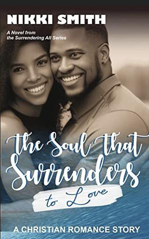 The Soul that Surrenders to Love: A Christian Romance Story  by Nikki Smith