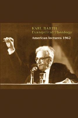 Karl Barth: Evangelical Theology: American Lectures 1962 by Karl Barth