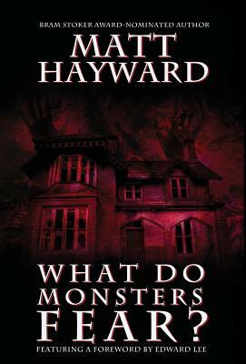 What Do Monsters Fear? by Matt Hayward