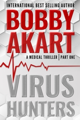 Virus Hunters 1: A Medical Thriller by Bobby Akart