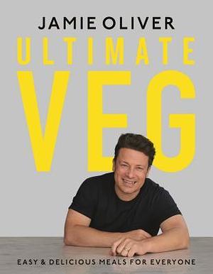 Ultimate Veg: EasyDelicious Meals for Everyone by Jamie Oliver, Jamie Oliver