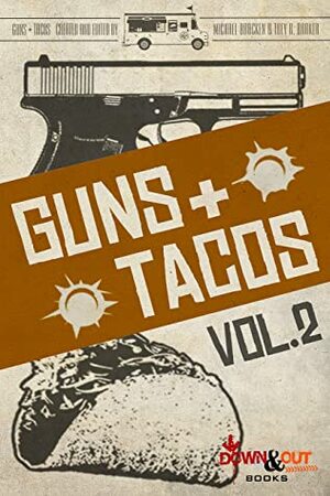 Guns + Tacos Vol. 2 by William Dylan Powell, James A. Hearn, Trey R. Barker, Michael Bracken