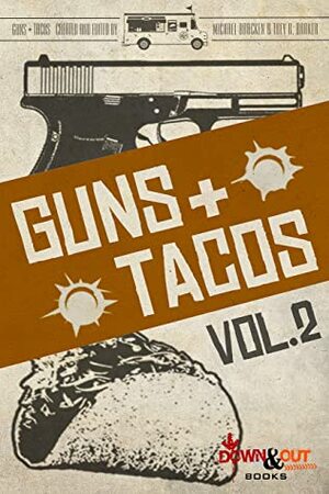 Guns + Tacos Vol. 2 by James A. Hearn, Trey R. Barker, Michael Bracken, William Dylan Powell