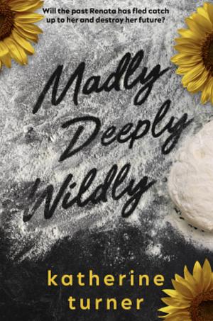 Madly Deeply Wildly by Katherine Turner, Katherine Turner