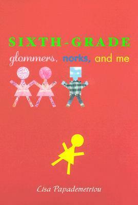 Sixth-Grade Glommers, Norks, and Me by Lisa Papademetriou