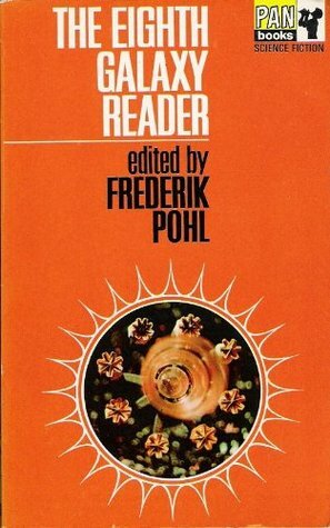 The Eighth Galaxy Reader by Frederik Pohl, Albert Bermel, Hal Clement, Harry Harrison, C.C. MacApp, C.M. Kornbluth, Philip K. Dick, Keith Laumer, Brian W. Aldiss, H. Chandler Elliott, Fritz Leiber, Theodore L. Thomas, Tom Chibbaro, Wallace West