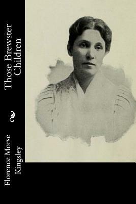 Those Brewster Children by Florence Morse Kingsley