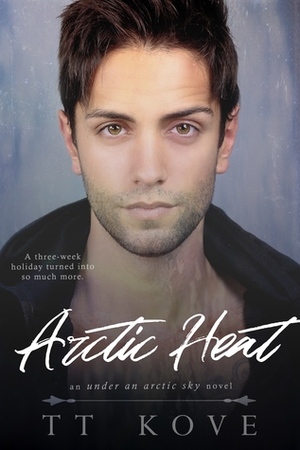 Arctic Heat by T.T. Kove