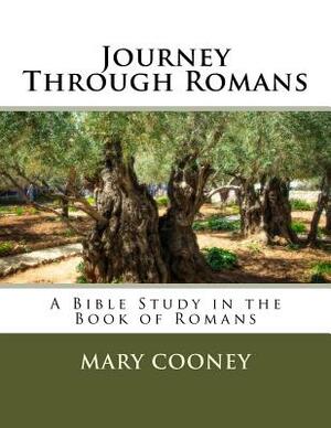 Journey Through Romans: A Bible Study in the Book of Romans by Mary Cooney