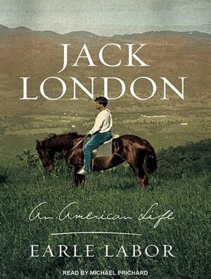 Jack London: An American Life by Earle Labor