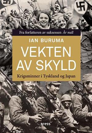 Vekten av skyld: Krigsminner i Tyskland og Japan by Ian Buruma