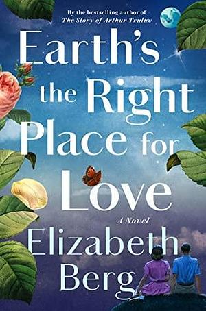 Earth's the Right Place for Love by Elizabeth Berg