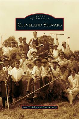 Cleveland Slovaks by John T. Sabol, Lisa A. Alzo