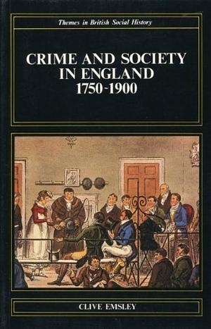 Crime and Society in England, 1750-1900 by Clive Emsley