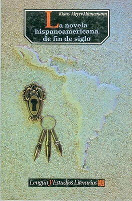 La Novela Hispanoamericana de Fin de Siglo by Jorge Albe Cuauhtémoc Flores Martínez, Klaus Meyer-Minnemann