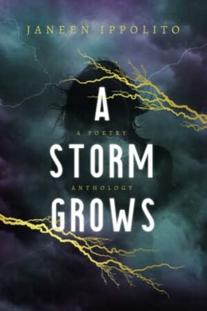 A Storm Grows: A Poetry Anthology by Janeen Ippolito