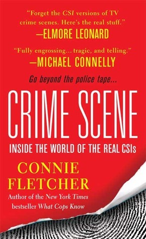Crime Scene: Inside the World of the Real CSIs by Connie Fletcher