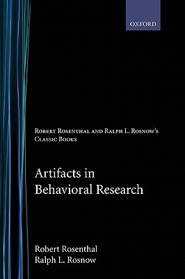 Artifacts in Behavioral Research: Robert Rosenthal and Ralph L. Rosnow's Classic Books by Robert Rosenthal, Ralph L. Rosnow