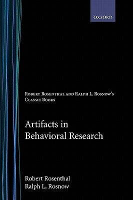 Artifacts in Behavioral Research: Robert Rosenthal and Ralph L. Rosnow's Classic Books by Ralph L. Rosnow, Robert Rosenthal