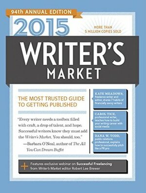 2015 Writer's Market: The Most Trusted Guide to Getting Published by Robert Lee Brewer