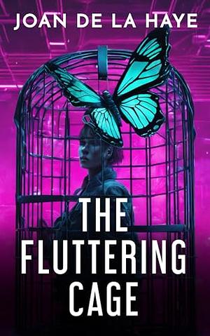 The Fluttering Cage by Joan De La Haye