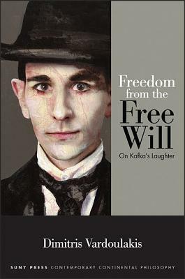 Freedom from the Free Will: On Kafka's Laughter by Dimitris Vardoulakis