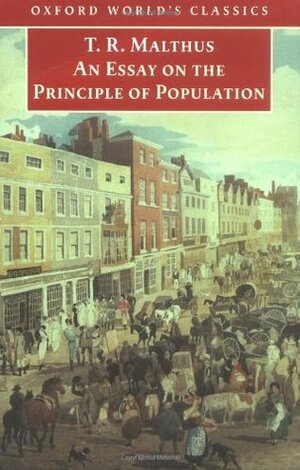 An Essay on the Principle of Population by Geoffrey Gilbert, Thomas Robert Malthus