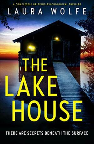 The Lake House by Laura Wolfe