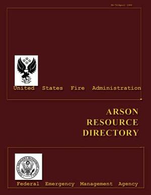 Arson Resource Directory by Federal Emerg U. S. Fire Administration