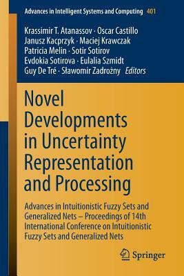 Novel Developments in Uncertainty Representation and Processing: Advances in Intuitionistic Fuzzy Sets and Generalized Nets - Proceedings of 14th Inte by 