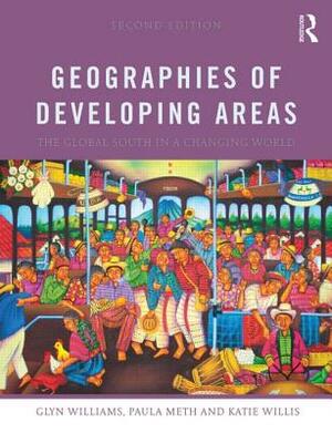 Geographies of Developing Areas by Glyn Williams, Katie Willis, Paula Meth