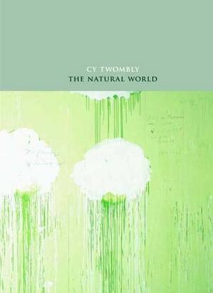 The Natural World: Selected Works, 2000-2007 by Cy Twombly, James Rondeau