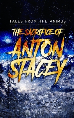 The Sacrifice of Anton Stacey by Christian Francis