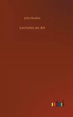 Lectures on Art by John Ruskin