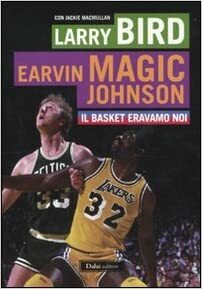Il basket eravamo noi by Jackie MacMullan, Earvin "Magic" Johnson, Larry Bird