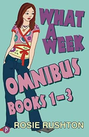 What A Week Omnibus: What A Week To Fall In Love, What A Week To Make It Big, What A Week To Break Free V. 1 3: Books 1 3 by Rosie Rushton