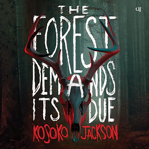 The Forest Demands Its Due by Kosoko Jackson