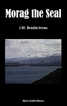 Morag the Seal (Black Heath Gothic, Sensation and Supernatural) by J.W. Brodie-Innes