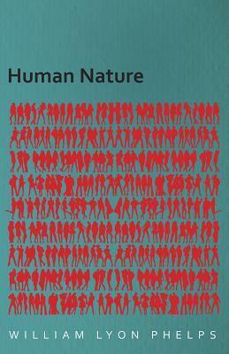 Human Nature - An Essay by William Lyon Phelps by William Lyon Phelps