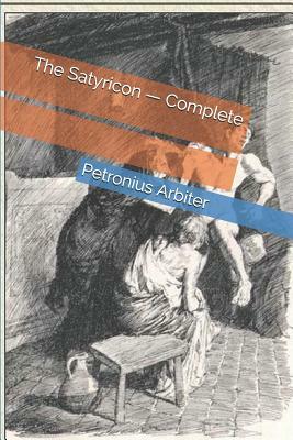 The Satyricon - Complete by Petronius Arbiter