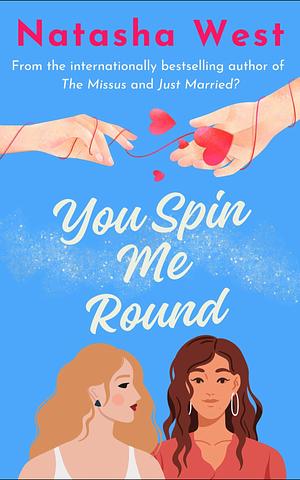 You Spin Me Round by Natasha West