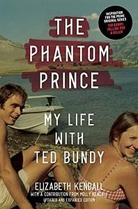 The Phantom Prince: My Life With Ted Bundy by Molly Kendall, Elizabeth Kendall, Elizabeth Kendall
