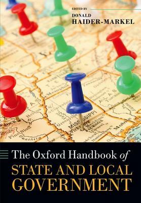 The Oxford Handbook of State and Local Government by Donald P. Haider-Markel