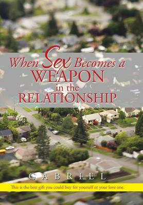 When Sex Becomes a Weapon in the Relationship by Gabriel