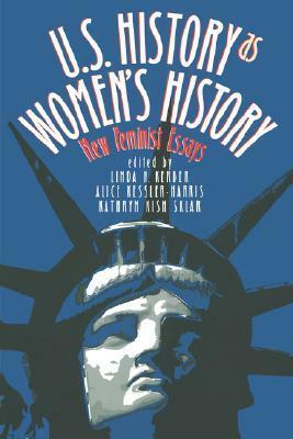 U.S. History as Women's History: New Feminist Essays by Kathryn Kish Sklar, Linda K. Kerber, Alice Kessler-Harris