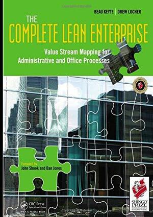 The Complete Lean Enterprise: Value Stream Mapping for Administrative and Office Processes by Dan Jones, John Shook, Beau Keyte, Drew A. Locher